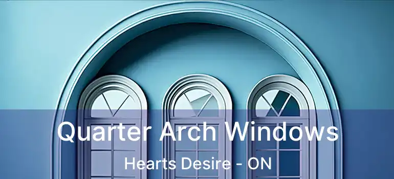  Quarter Arch Windows Hearts Desire - ON