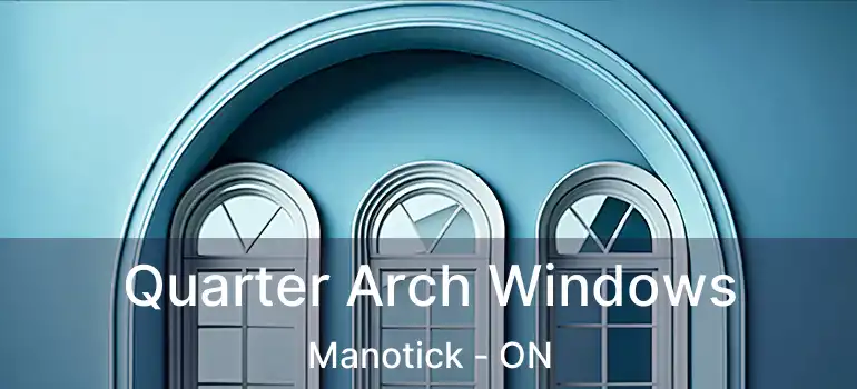  Quarter Arch Windows Manotick - ON