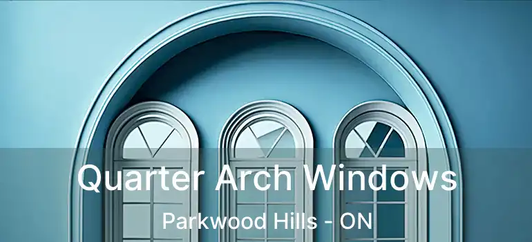  Quarter Arch Windows Parkwood Hills - ON