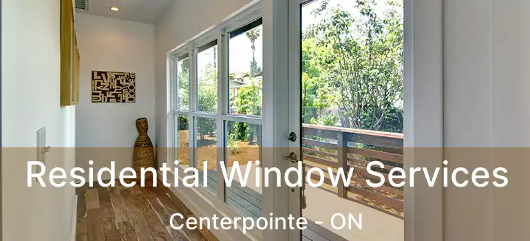  Residential Window Services Centerpointe - ON