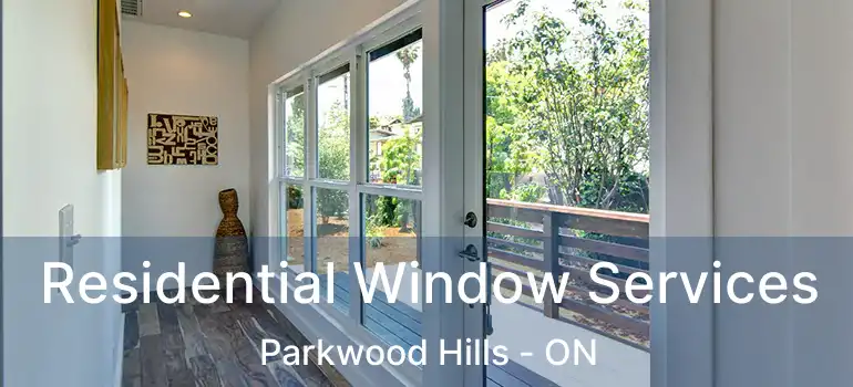  Residential Window Services Parkwood Hills - ON