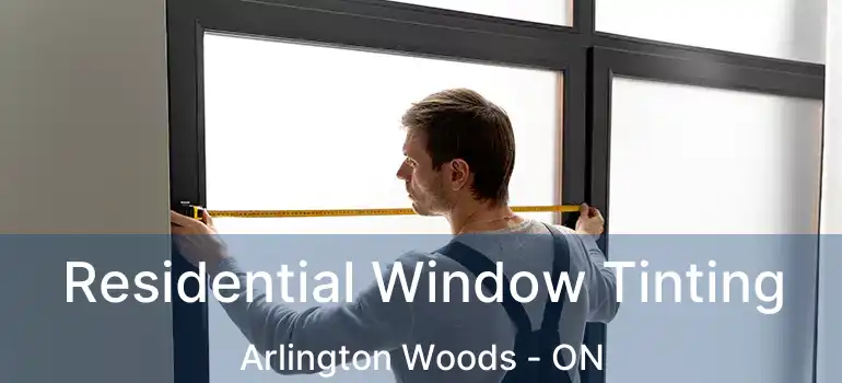  Residential Window Tinting Arlington Woods - ON