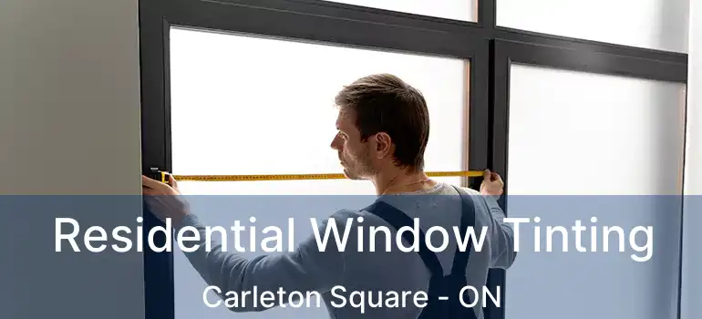  Residential Window Tinting Carleton Square - ON