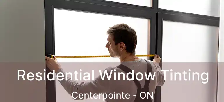  Residential Window Tinting Centerpointe - ON