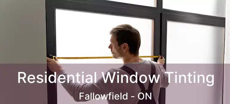  Residential Window Tinting Fallowfield - ON