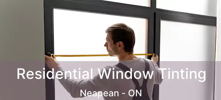 Residential Window Tinting Neapean - ON