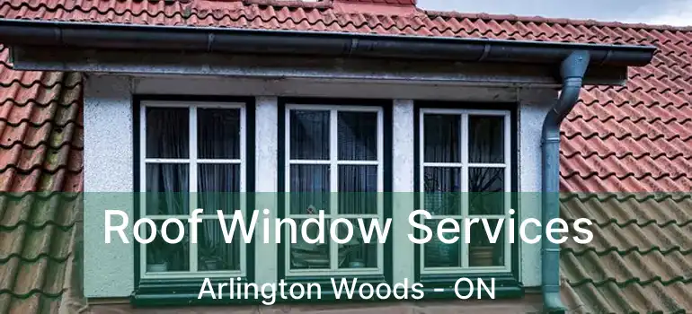  Roof Window Services Arlington Woods - ON