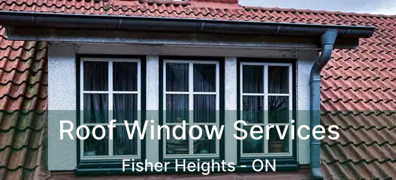  Roof Window Services Fisher Heights - ON