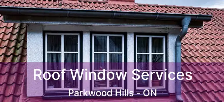  Roof Window Services Parkwood Hills - ON