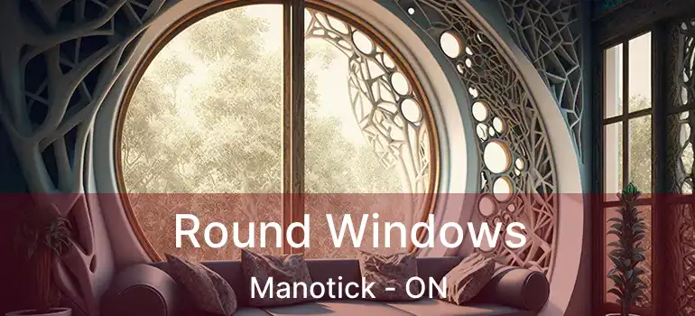  Round Windows Manotick - ON