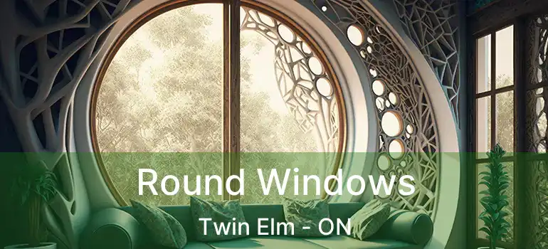  Round Windows Twin Elm - ON