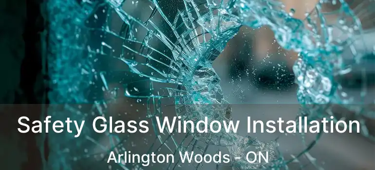  Safety Glass Window Installation Arlington Woods - ON