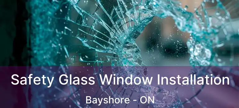  Safety Glass Window Installation Bayshore - ON