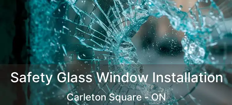  Safety Glass Window Installation Carleton Square - ON