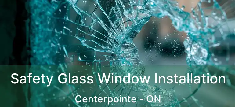  Safety Glass Window Installation Centerpointe - ON