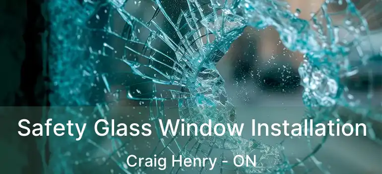  Safety Glass Window Installation Craig Henry - ON