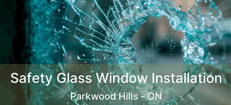  Safety Glass Window Installation Parkwood Hills - ON