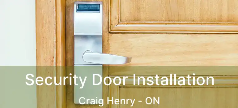  Security Door Installation Craig Henry - ON
