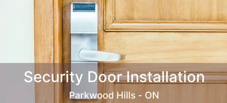  Security Door Installation Parkwood Hills - ON