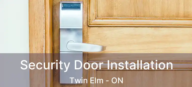  Security Door Installation Twin Elm - ON