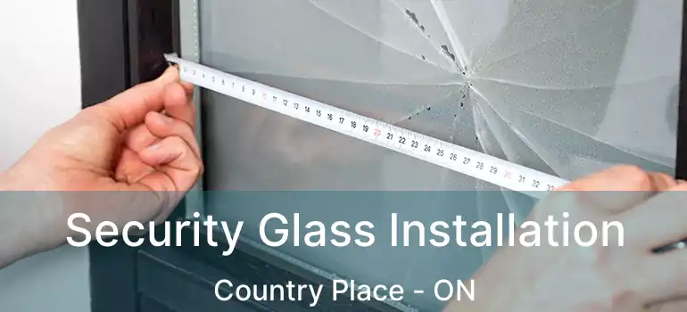  Security Glass Installation Country Place - ON