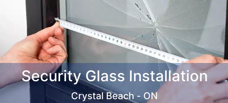  Security Glass Installation Crystal Beach - ON