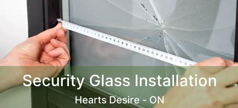  Security Glass Installation Hearts Desire - ON