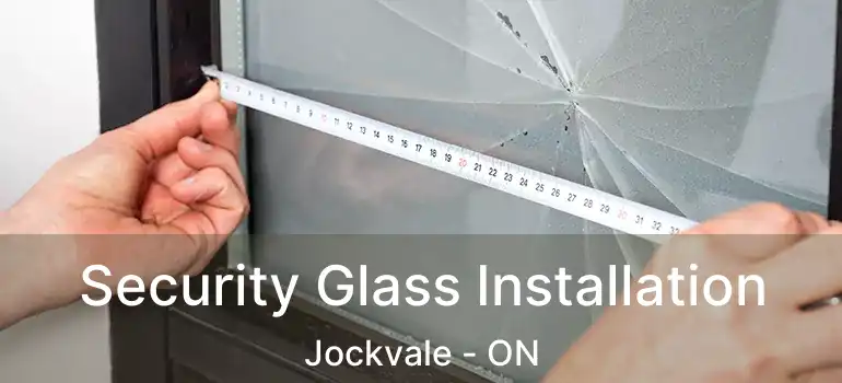  Security Glass Installation Jockvale - ON