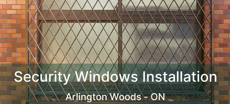  Security Windows Installation Arlington Woods - ON