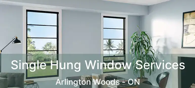  Single Hung Window Services Arlington Woods - ON