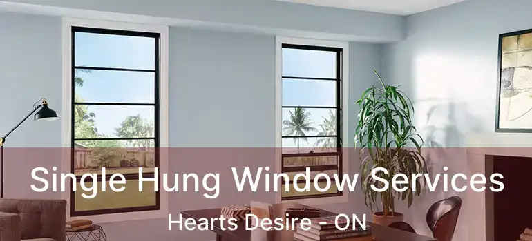  Single Hung Window Services Hearts Desire - ON