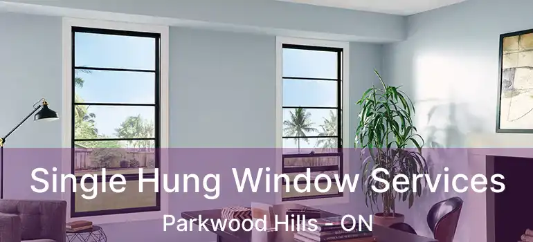  Single Hung Window Services Parkwood Hills - ON