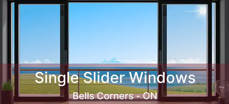  Single Slider Windows Bells Corners - ON