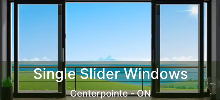  Single Slider Windows Centerpointe - ON