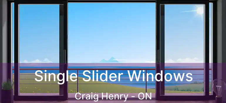  Single Slider Windows Craig Henry - ON