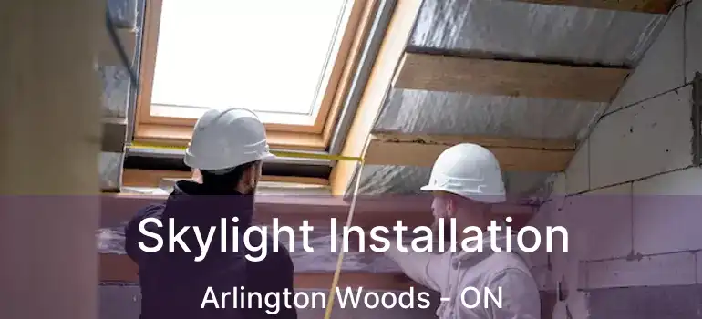  Skylight Installation Arlington Woods - ON