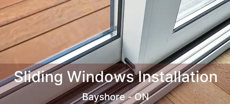  Sliding Windows Installation Bayshore - ON