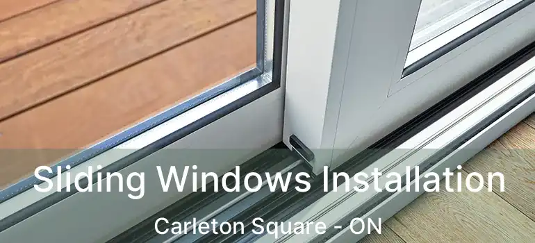  Sliding Windows Installation Carleton Square - ON