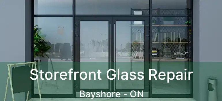  Storefront Glass Repair Bayshore - ON
