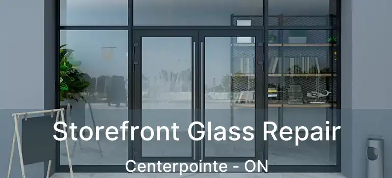  Storefront Glass Repair Centerpointe - ON