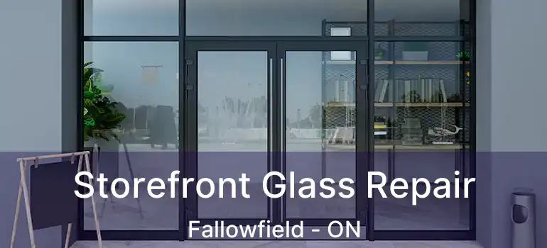  Storefront Glass Repair Fallowfield - ON
