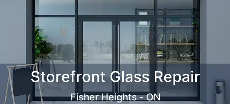  Storefront Glass Repair Fisher Heights - ON