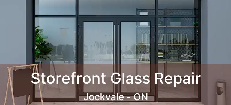  Storefront Glass Repair Jockvale - ON