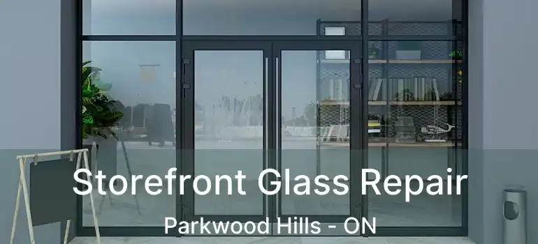  Storefront Glass Repair Parkwood Hills - ON