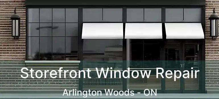  Storefront Window Repair Arlington Woods - ON