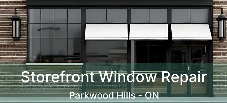  Storefront Window Repair Parkwood Hills - ON