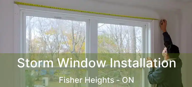  Storm Window Installation Fisher Heights - ON