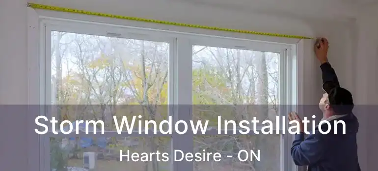  Storm Window Installation Hearts Desire - ON