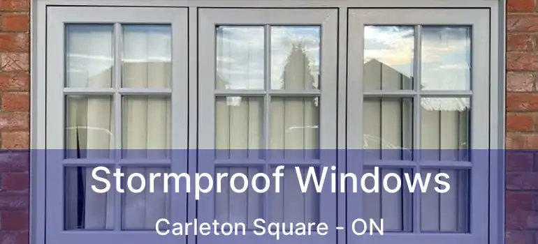  Stormproof Windows Carleton Square - ON
