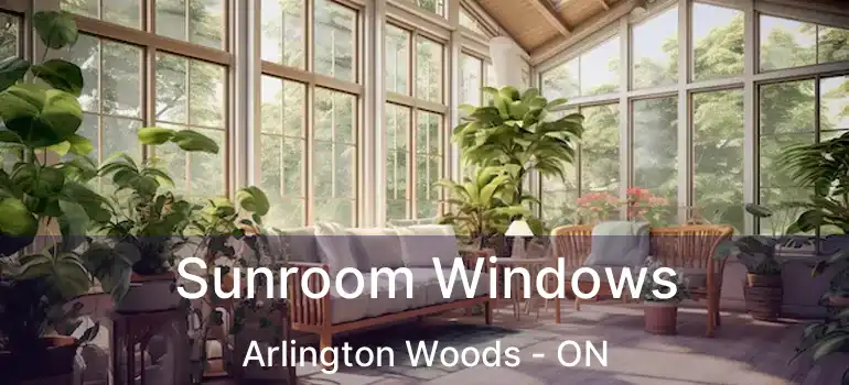  Sunroom Windows Arlington Woods - ON